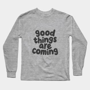 Good Things Are Coming by The Motivated Type in White and Dark Grey Long Sleeve T-Shirt